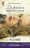 La passion dans tes yeux by Bella Andre