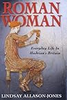 Roman Woman: Everyday Life in Hadrian's Britain