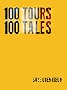 100 Tours 100 Tales by Suze Clemitson