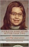 Four Eyes Were Never Better Than Two by Kelly Coleman Potter