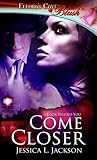 Come Closer by Jessica L. Jackson