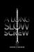 A Long Slow Screw