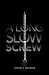 A Long Slow Screw by Eugene S. Robinson