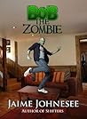 Bob the Zombie by Jaime Johnesee