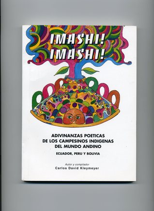 Imashi! Imashi!: Adivinanzas Poéticas de Los Campesinos del Mundo Andino Ecuador, Perú y Bolivia