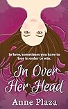 In Over Her Head by Anne Plaza