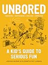 Unbored: A Kid’s Guide to Serious Fun