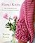 Floral Knits: 25 Contempora...