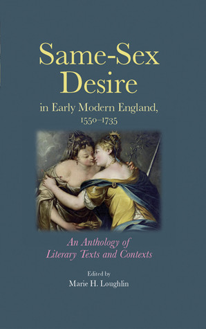Same–sex desire in early modern England, 1550–1735: An anthology of literary texts and contexts (Paperback)