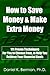 How to Save Money & Make Extra Money: 111 Proven Techniques for You to Choose from, to Help You Achieve Your Financial Goals
