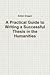 A Practical Guide to Writing a Successful Thesis in the Humanities