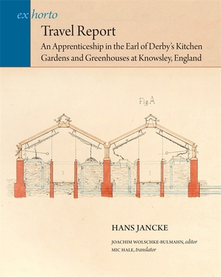 Travel Report: An Apprenticeship in the Earl of Derby’s Kitchen Gardens and Greenhouses at Knowsley, England (Ex Horto: Dumbarton Oaks Texts in Garden and Landscape Studies)