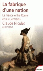 La fabrique d'une nation - La France entre Rome et les Germains