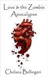 Love & the Zombie Apocalypse by Chelsea Luna