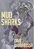 Mud Sharks by Dave Barbarossa