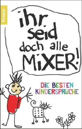 Ihr seid doch alle Mixer! Die besten Kindersprüche