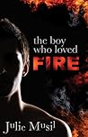The Boy Who Loved Fire by Julie Musil