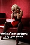 Feminized Hypnotic Revenge by Crystal Summers