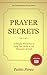 Prayer Secrets: a Simple Blueprint to Help You Walk in the Presence of God