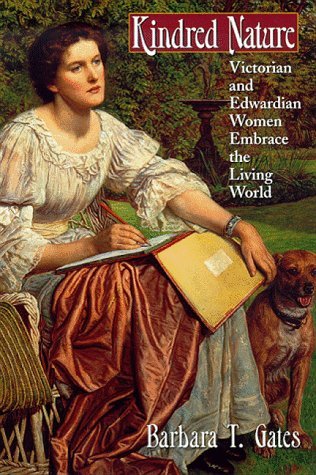 Kindred Nature: Victorian and Edwardian Women Embrace the Living World (Hardcover)