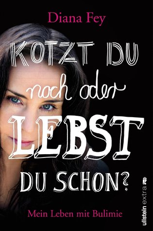 Kotzt du noch oder lebst du schon?:Mein Leben mit Bulimie