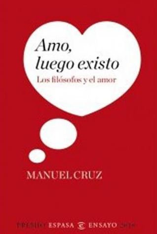 Amo, Luego Existo: Los filósofos y el Amor