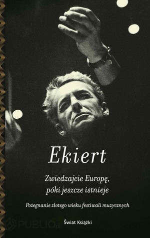 Zwiedzajcie Europę, póki jeszcze istnieje. Pożegnanie złotego wieku festiwali muzycznych
