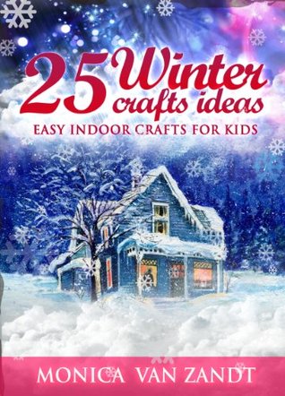 25 Winter Craft Ideas: Easy Indoor Crafts for Kids (Seasonal Craft Ideas)