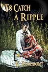 To Catch a Ripple by Wanda Ernstberger