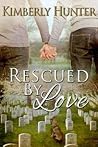 Rescued by Love by Kimberly Hunter Rescued by Love by Kimberly Hunter