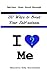 110 Ways to Boost Your Self-esteem: I Love ? Me