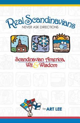 Real Scandinavians Never Ask Directions: Scandinavian America, Wit & Wisdom (Paperback)