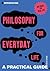 Introducing Philosophy for Everyday Life: A Practical Guide