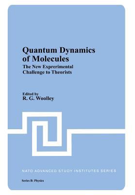 Quantum Dynamics of Molecules: The New Experimental Challenge to Theorists (Nato ASI Subseries B:)
