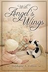 With Angel's Wings by Stephanie A. Collins