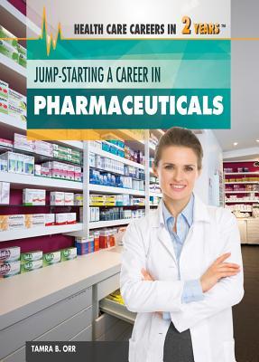 Jump-Starting a Career in Pharmaceuticals (Health Care Careers in 2 Years)