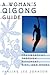 A Woman's Qigong Guide: Empowerment Through Movement, Diet, and Herbs