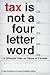 Tax Is Not a Four-Letter Wo...