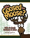 Who Goosed the Moose?: Wild, Up North Cartoons & Jokes Who Goosed the Moose?: Wild, Up North Cartoons & Jokes