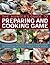 The Hunter's Guide to Preparing and Cooking Game by Robert Cuthbert