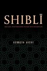 Shiblī: His Life and Thought in the Sufi Tradition