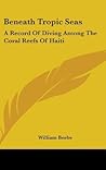 Beneath Tropic Seas: A Record of Diving Among the Coral Reefs of Haiti