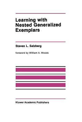 Learning with Nested Generalized Exemplars (The Springer International Series in Engineering and Computer Science)