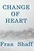 Change of Heart by Fran Shaff
