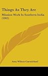 Things as They Are by Amy Wilson-Carmichael