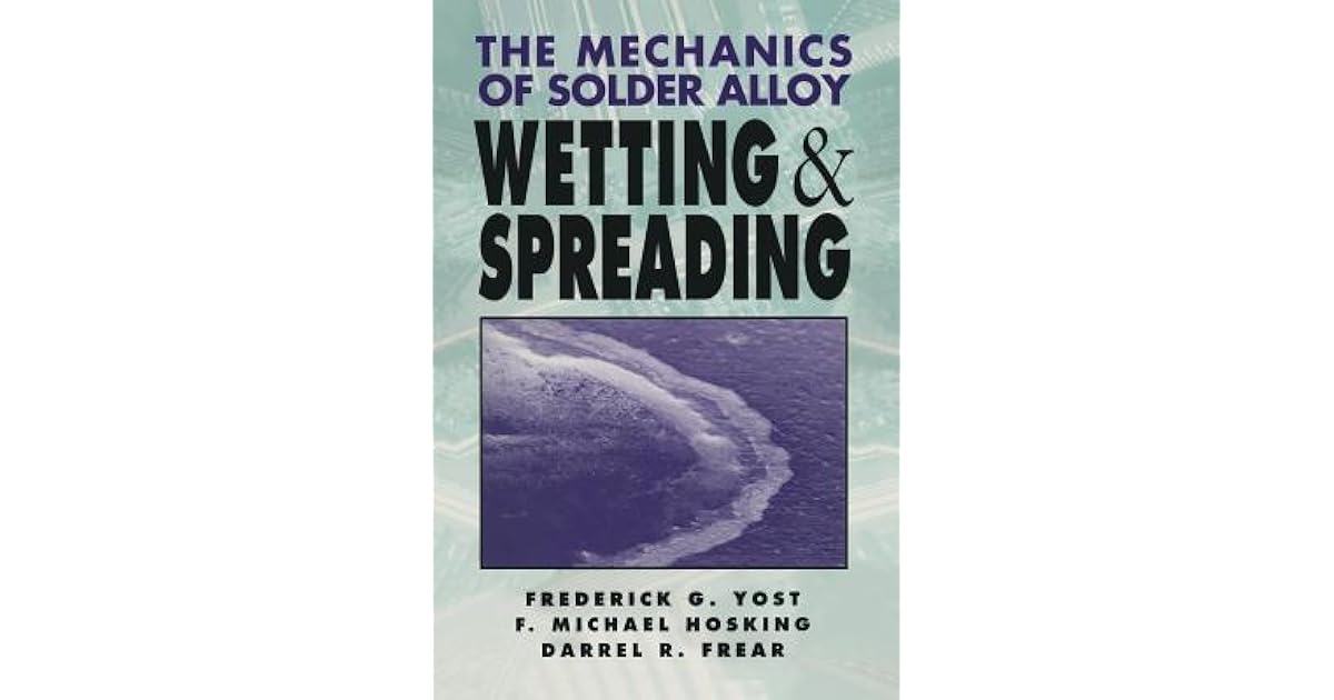 The Mechanics of Solder Alloy Wetting and Spreading by Michael Hosking