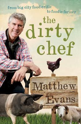 The Dirty Chef: From big city food critic to foodie farmer