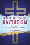 Slouching towards Gaytheism: Christianity and Queer Survival in America (Queer Politics Cultures) Slouching towards Gaytheism: Christianity and Queer Survival in America (Queer Politics Cultures)