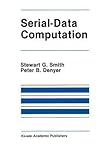 Serial-Data Computation (The Springer International Series in Engineering and Computer Science) Serial-Data Computation (The Springer International Series in Engineering and Computer Science)