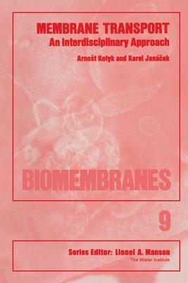 Membrane Transport: An Interdisciplinary Approach (Biomembranes)